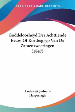 Goddeloosheyd Der Achttiende Eeuw, Of Kortbegryp Van De Zamenzweeringen (1847)