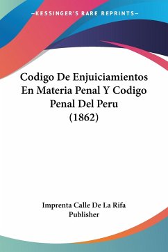 Codigo De Enjuiciamientos En Materia Penal Y Codigo Penal Del Peru (1862) - Imprenta Calle De La Rifa Publisher
