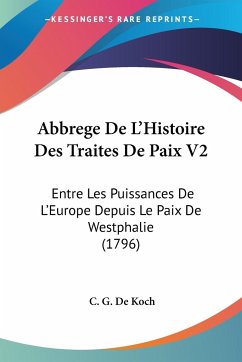 Abbrege De L'Histoire Des Traites De Paix V2 - De Koch, C. G.