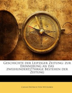 Geschichte der Leipziger Zeitung: zur Erinnerung an das zweihundertjährige Bestehen der Zeitung - Witzleben, Cäsar Dietrich von