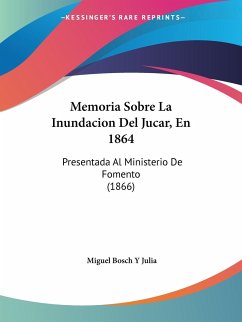 Memoria Sobre La Inundacion Del Jucar, En 1864 - Julia, Miguel Bosch Y