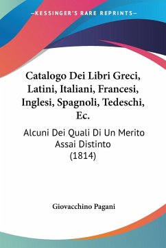 Catalogo Dei Libri Greci, Latini, Italiani, Francesi, Inglesi, Spagnoli, Tedeschi, Ec. - Pagani, Giovacchino