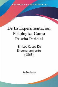 De La Experimentacion Fisiologica Como Prueba Pericial - Mata, Pedro