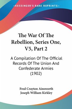 The War Of The Rebellion, Series One, V5, Part 2 - Ainsworth, Fred Crayton