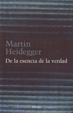 De la esencia de la verdad : sobre la parábola de la caverna y el Teeteto de Platón - Heidegger, Martin