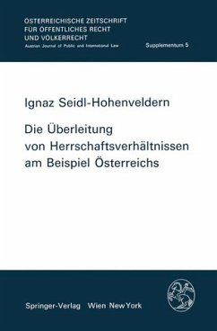 Die Überleitung von Herrschaftsverhältnissen am Beispiel Österreichs Österreichische Zeitschrift für öffentliches Recht und Völkerrecht / Supplementum 5 - Seidl-Hohenveldern, Ignaz