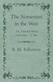 The Norsemen in the West; Or, America Before Columbus - A Tale