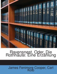 Ravensnest, Oder, Die Rothhäute: Eine Erzählung - Cooper, James Fenimore;Kolb, Carl