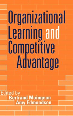 Organizational Learning and Competitive Advantage - Moingeon, Bertrand / Edmondson, Amy (eds.)