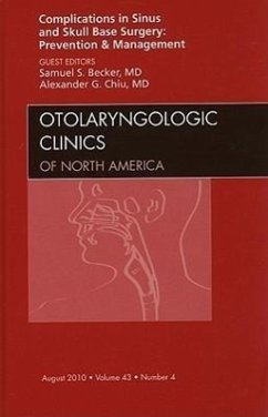 Complications in Sinus and Skull Base Surgery: Prevention and Management, an Issue of Otolaryngologic Clinics - Becker, Samuel S.;Chiu, Alexander G.