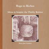 Rags to Riches. Ideas to Inspire the Thrifty Knitter