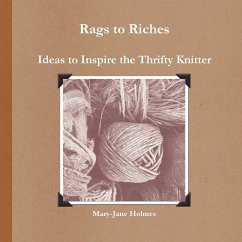 Rags to Riches. Ideas to Inspire the Thrifty Knitter - Holmes, Mary-Jane