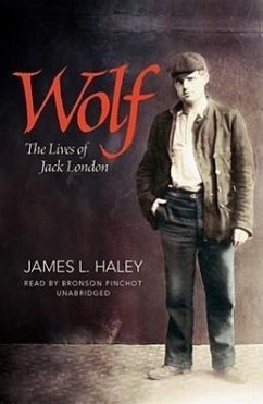 Wolf: The Lives of Jack London - Haley, James L.