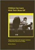 Children Can Learn With Their Shoes Off: Supporting Students with Asperger's Syndrome in Mainstream Schools and Colleges