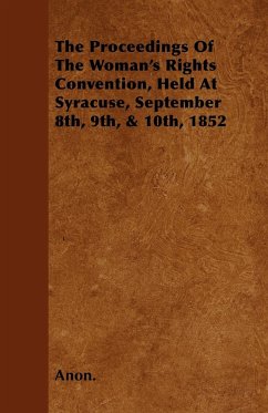 The Proceedings of the Woman's Rights Convention, Held at Syracuse, September 8th, 9th, & 10th, 1852 - Anon