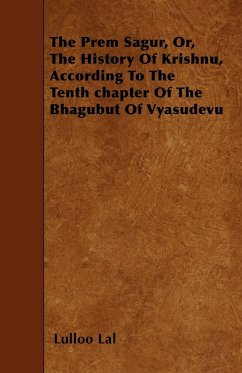 The Prem Sagur, Or, the History of Krishnu, According to the Tenth Chapter of the Bhagubut of Vyasudevu - Lal, Lulloo
