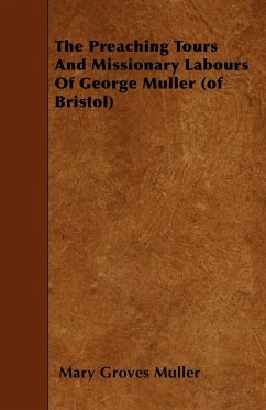 The Preaching Tours and Missionary Labours of George Muller (of Bristol) - Muller, Mary Groves