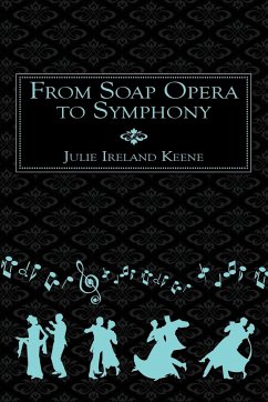 From Soap Opera to Symphony - Keene, Julie Ireland