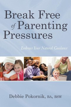 Break Free of Parenting Pressures - Debbie Pokornik, Ba Bsw