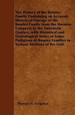 The History of the Bowles Family Containing an Accurate Historical Lineage of the Bowles Family from the Norman Conquest to the Twentieth Century, wit - Farquhar, Thomas M.