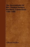 The Descendants Of Rev. Thomas Hooker, Hartford, Connecticut, 1586-1908
