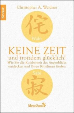 Wabi Sabi - Keine Zeit und trotzdem glücklich! - Weidner, Christopher A.