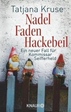 Nadel, Faden, Hackebeil / Kommissar Siegfried Seifferheld Bd.2 - Kruse, Tatjana