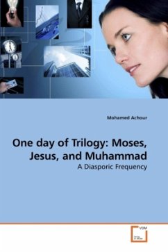One day of Trilogy: Moses, Jesus, and Muhammad - Achour, Mohamed