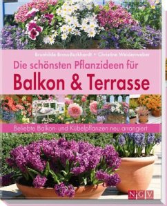 Die schönsten Pflanzideen für Balkon und Terrasse - Bross-Burkhardt, Brunhilde;Weidenweber, Christine