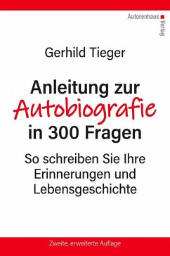 Anleitung zur Autobiographie in 300 Fragen - Tieger, Gerhild