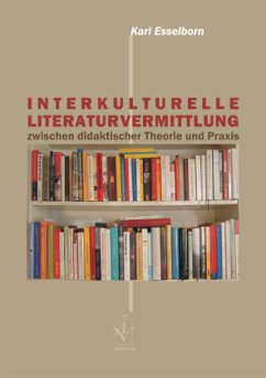 Interkulturelle Literaturvermittlung zwischen didaktischer Theorie und Praxis - Esselborn, Karl