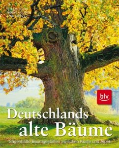 Deutschlands alte Bäume - Kühn, Stefan; Ullrich, Bernd; Kühn, Uwe