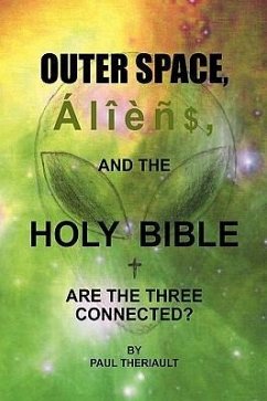 Outer Space, Aliens, and the Holy Bible - Theriault, Paul