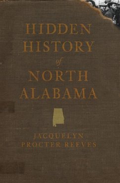 Hidden History of North Alabama - Reeves, Jacquelyn Procter