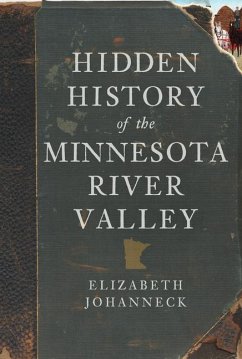 Hidden History of the Minnesota River Valley - Johanneck, Elizabeth