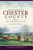 Remembering Chester County: Stories from Valley Forge to Coatesville