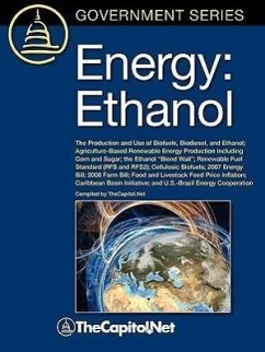 Energy: Ethanol: The Production and Use of Biofuels, Biodiesel, and Ethanol, Agriculture-Based Renewable Energy Production Inc - Yacobucci, Brent; Schnepf, Randy