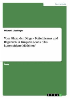 Vom Glanz der Dinge - Fetischismus und Begehren in Irmgard Keuns "Das kunstseidene Mädchen"