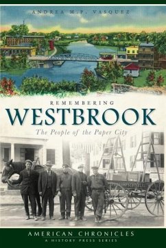 Remembering Westbrook:: The People of the Paper City - Vasquez, Andrea M. P.