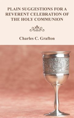 Plain Suggestions for a Reverent Celebration of the Holy Communion - Grafton, Charles C.