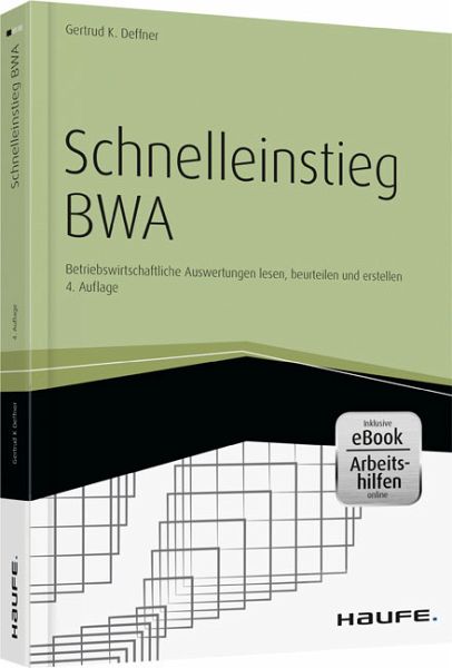 Schnelleinstieg BWA. Die Betriebswirtschaftliche Auswertung lesen, beurteilen und erstellen Schnelleinstieg BWA. Die Betriebswirtschaftliche Auswertung lesen, beurteilen und erstellen