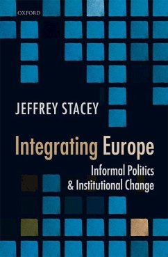 Integrating Europe: Informal Politics and Institutional Change - Stacey, Jeffrey