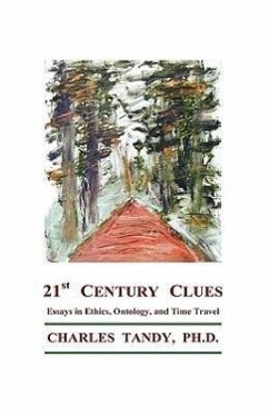 21st Century Clues: Essays in Ethics, Ontology, and Time Travel - Tandy, Charles