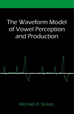 The Waveform Model of Vowel Perception and Production - Stokes, Michael A.