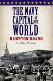 The Navy Capital of the World:: Hampton Roads