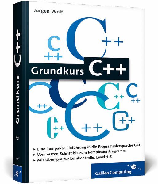 Grundkurs C++: C++-Programmierung verständlich erklärt Grundkurs C++: C++-Programmierung verständlich erklärt