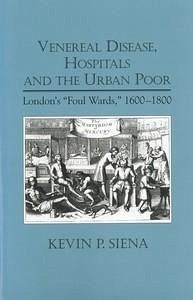 Venereal Disease, Hospitals and the Urban Poor - Siena, Kevin P; Siena, Kevin