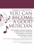 Managing Your Head and Body So You Can Become a Good Musician: The Psychology of Musical Competence