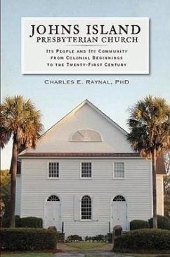 Cover Johns Island Presbyterian Church:: Its People and Its Community from Colonial Beginnings to the Twenty-First Century