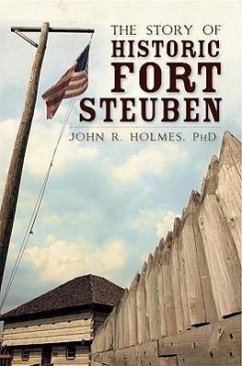 The Story of Historic Fort Steuben - Holmes, John R.